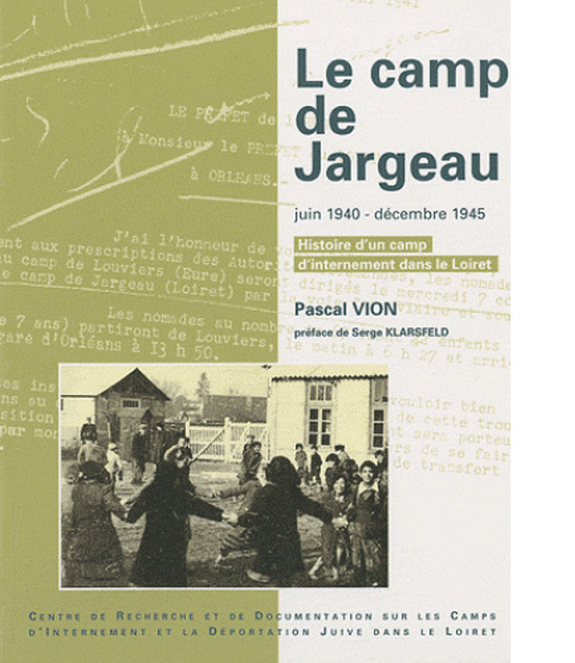 Le camp de Jargeau, juin 1940 - décembre 1945. Histoire d'un camp d'internement dans le Loiret.